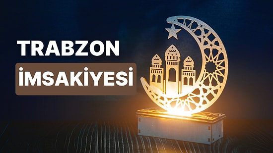 2023 Trabzon İftar Vakti ve Sahur: Trabzon İmsakiye Takvimine Göre İmsak, Sahur ve İftar Saati Ne Zaman?