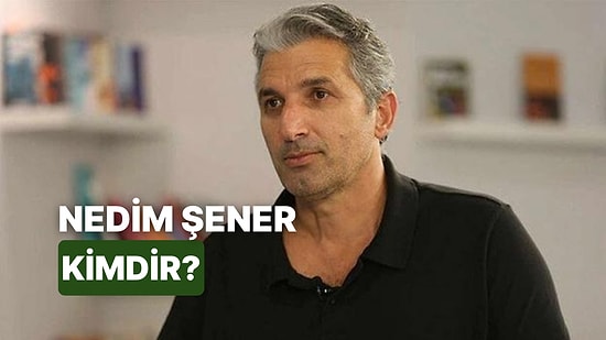 Nedim Şener Kimdir, Kaç Yaşında? Nedim Şener Hakkında Merak Edilenler