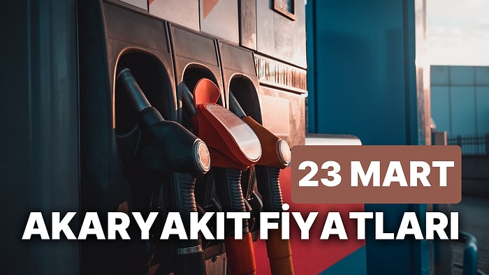 23 Mart Perşembe Güncel Akaryakıt Fiyatları: Brent Petrol, LPG, Motorin, Benzin Fiyatı Ne Kadar Oldu?