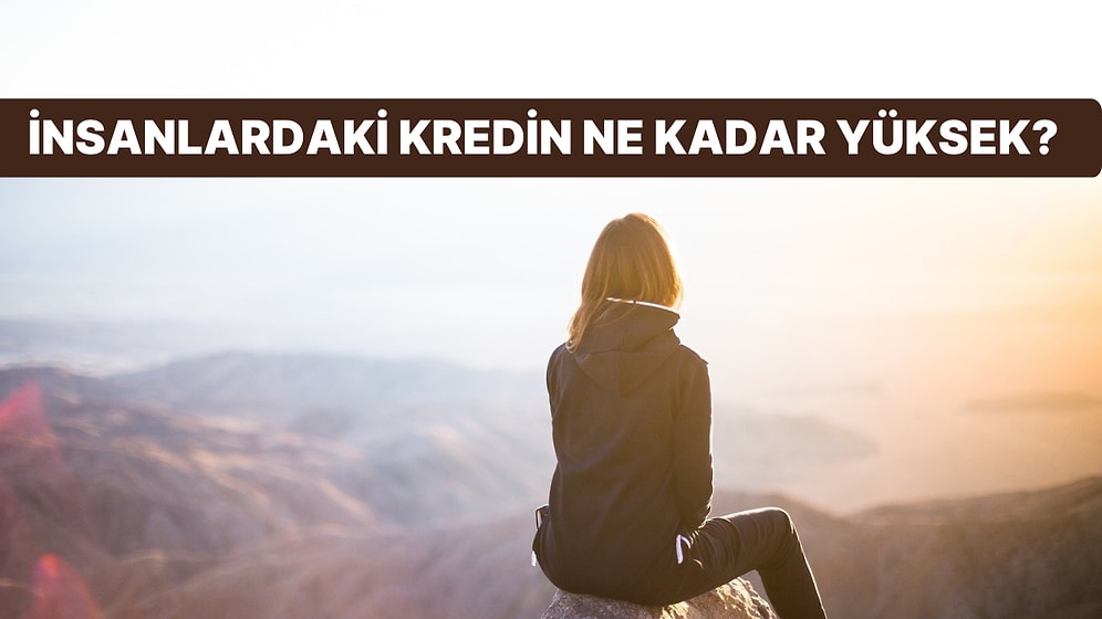İnsanlardaki Kredin Ne Kadar Yüksek?
