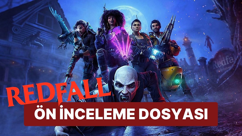 Arkane ve Bethesda'nın Merakla Beklenen Oyunu Redfall'a İlk Bakışı Atıyoruz