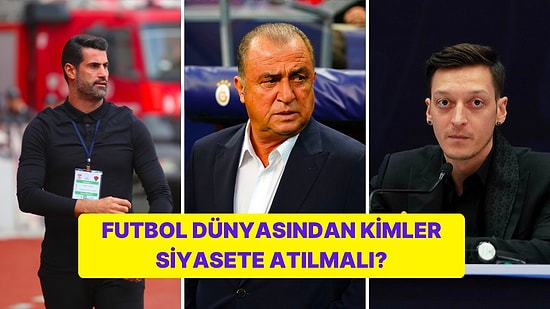 Gökhan Zan ve Ünal Karaman'dan Sonra Futbol Dünyasından Kimler Siyasete Atılmalı?