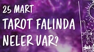 Tarot Falına Göre 25 Mart Cumartesi Günü Senin İçin Nasıl Geçecek?