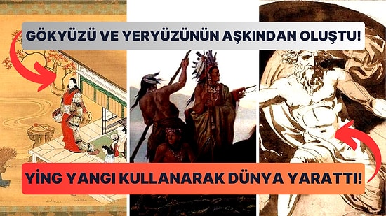 Bulutlardan Yaratılanlardan Kabuğun İçinden Çıkana: Dünyanın Farklı Kültürlerinden İlginç Yaratılış Hikayeleri