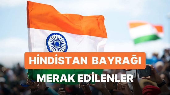 Hindistan Bayrağı Anlamı: Hindistan Bayrağının Önemi Nedir? Bayrak Hangi Renklerden Oluşmaktadır?