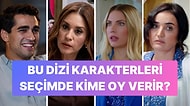 Sence Hangi Dizi Karakteri Seçimde Kime Oy Verir?