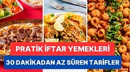 Hazırlaması 30 Dakikadan Az Süren Birbirinden Lezzetli ve Oldukça Pratik İftar Yemekleri