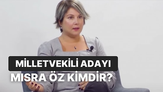 Milletvekili Adayı Mısra Öz Kimdir, Kaç Yaşında? Mısra Öz Hangi Partiden Aday Oldu?