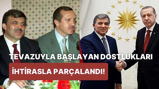 Abdullah Gül ve Recep Tayyip Erdoğan'ın Tevazuyla Başlayıp İhtirasla Parçalanan Dostluklarına Yakın Bakış