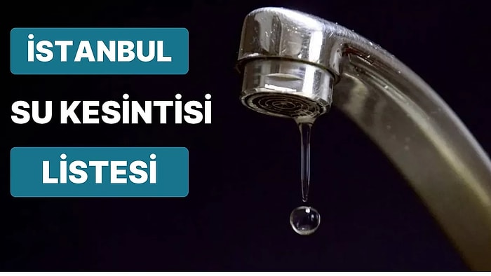 30 Mart Perşembe Günü İstanbul'da Yaşanan Su Kesinti Adresleri Belli Oldu: 30 Mart Perşembe Su Kesintisi