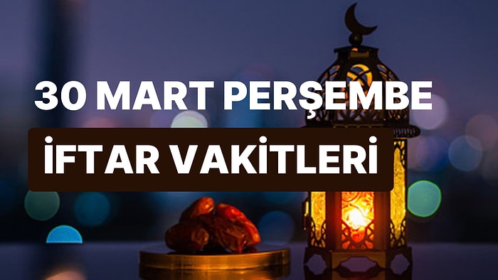 30 Mart Perşembe İftar Saati: İstanbul, İzmir, Ankara ve 81 İl İçin İftar Ne Zaman, Saat Kaçta?