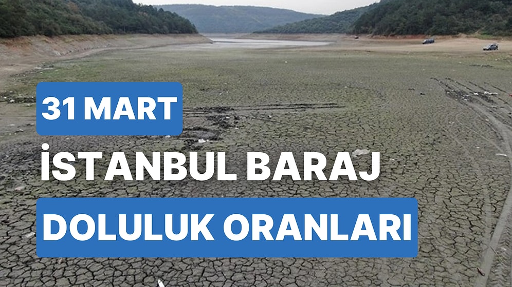 31 Mart Cuma İstanbul Baraj Doluluk Oranlarında Son Durum: İstanbul’da Barajların Yüzde Kaçı Dolu?
