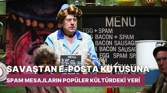 Spam Neydi? Spam Yemekti! E-Postamıza Sürekli Gelen Spam Mesajların İlginç Hikâyesi