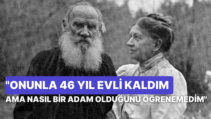 Edebiyat Tarihinin En Kötü Evliliği Olarak Görülen Leo Tolstoy ile Sofiya Tolstaya'nın Evliliği Nasıldı?