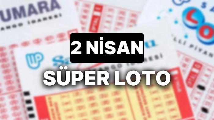 2 Nisan Süper Loto Sonuçları Açıklandı: 2 Nisan Süper Loto Sonuç Sorgulama Sayfası ve Tüm Detaylar