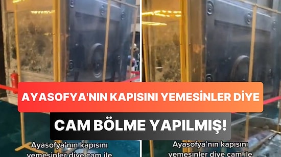 Ayasofya'nın Kapısı Yenmesin Diye Cam Bölme ile Korunmaya Alındığı İddiası