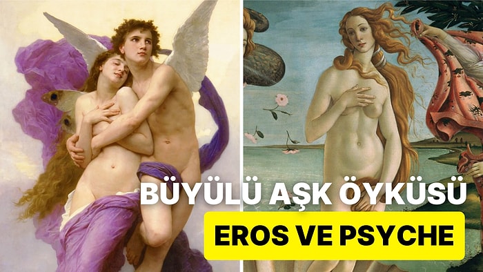 Yunan Mitolojisinin En Büyüleyici Çifti: Zorluklara Göğüs Geren Psyche ve Eros Aşkı