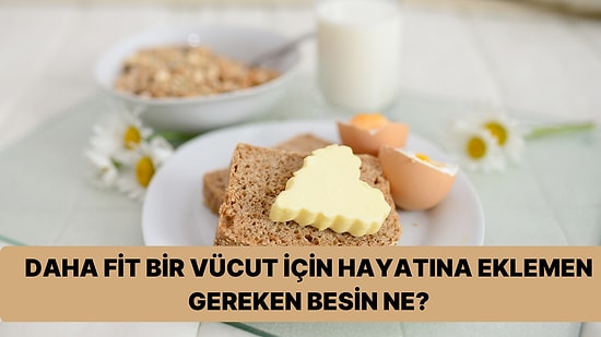 Daha Fit Bir Vücut İçin Hayatına Eklemen Gereken Besini Söylüyoruz!