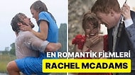 Rachel McAdams'ın Sevginin Gücünü Hissettirip Kalp Atışlarınızı Hızlandıracak En Romantik Filmleri