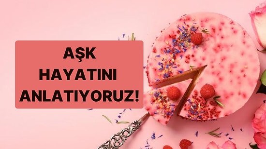 Seçtiğin Pastalara Göre Aşk Hayatını Anlatıyoruz!