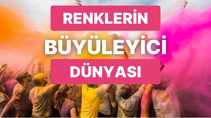 Renklerin Mucizevi Dünyası: Okuyunca Dev Bir Aydınlanma Yaşayacağınız Renkler Hakkında Dev Rehber