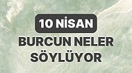 Günlük Burç Yorumuna Göre 10 Nisan Pazartesi Günün Nasıl Geçecek?
