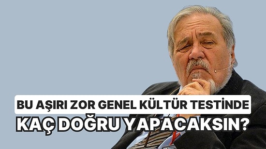 Bu 10 Soruluk Aşırı Zor Genel Kültür Testinde Kaç Doğru Yapacaksın?