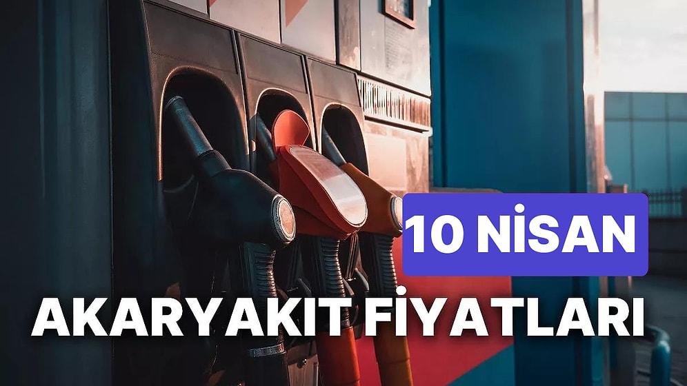 10 Nisan Pazartesi Güncel Akaryakıt Fiyatları: Brent Petrol, LPG, Motorin, Benzin Fiyatı Ne Kadar Oldu?