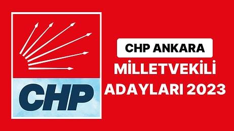 CHP Ankara Milletvekili Adayları 2023 Açıklandı: CHP Ankara 1. 2. ve 3. Bölge Milletvekili Adayları Kimdir?