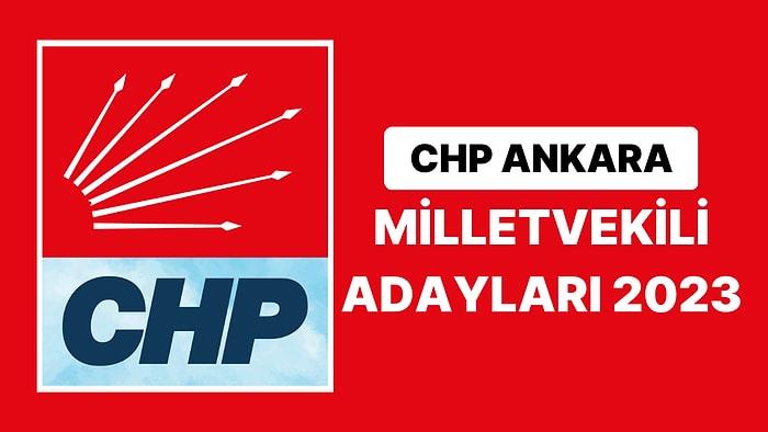 CHP Ankara Milletvekili Adayları 2023 Açıklandı: CHP Ankara 1. 2. ve 3. Bölge Milletvekili Adayları Kimdir?