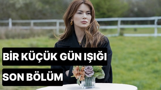 Bir Küçük Gün Işığı 29. Bölüm Tek Parça İzleme Ekranı: Bir Küçük Gün Işığı Son Bölüm Tek Parça Full İzle