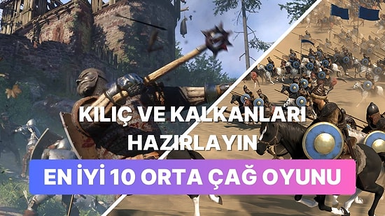 Kılıçları Ve Kalkanları Hazırlayın: Orta Çağ Dönemini En İyi Yansıtan 10 Oyun
