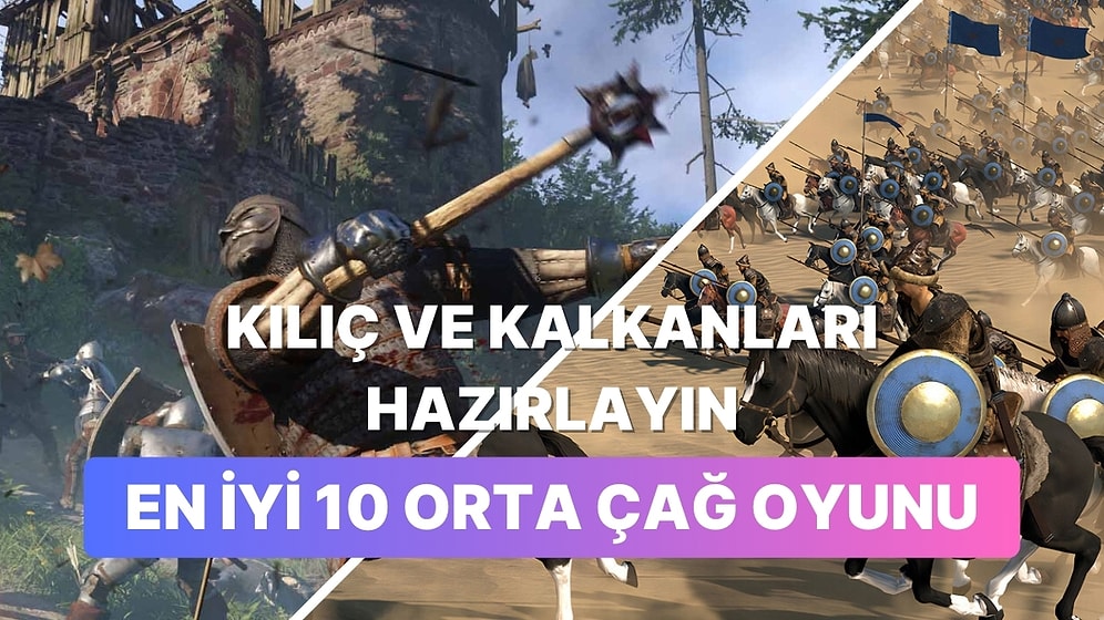 Kılıçları Ve Kalkanları Hazırlayın: Orta Çağ Dönemini En İyi Yansıtan 10 Oyun