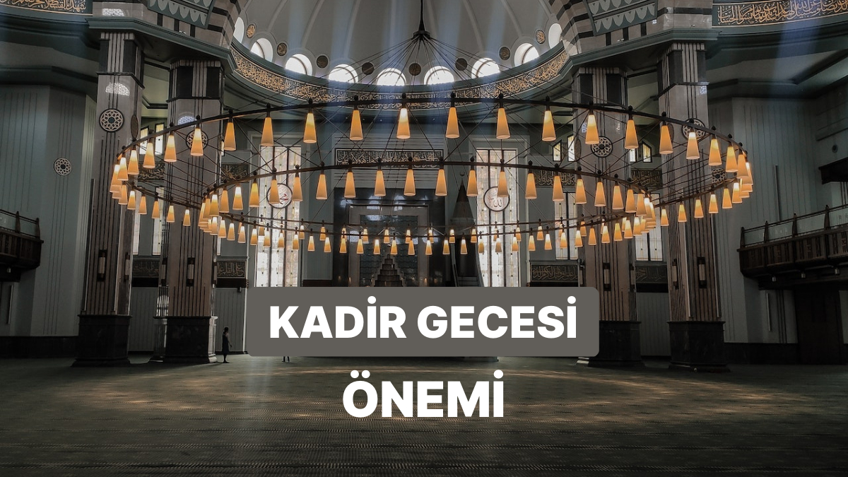 Kadir Gecesinde Ne Oldu? Ramazan'ın Kaçıncı Günü Kadir Gecesi?