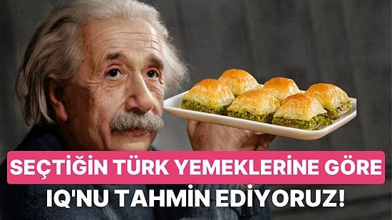 Seçtiğin Türk Yemeklerine Göre IQ'nu Tahmin Ediyoruz!
