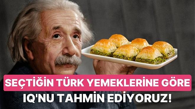 Seçtiğin Türk Yemeklerine Göre IQ'nu Tahmin Ediyoruz!