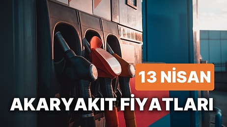 13 Nisan Perşembe Güncel Akaryakıt Fiyatları: Brent Petrol, LPG, Motorin, Benzin Fiyatı Ne Kadar Oldu?