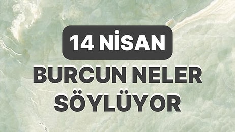 Günlük Burç Yorumuna Göre 14 Nisan Cuma Günün Nasıl Geçecek?