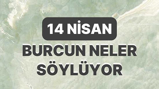 Günlük Burç Yorumuna Göre 14 Nisan Cuma Günün Nasıl Geçecek?