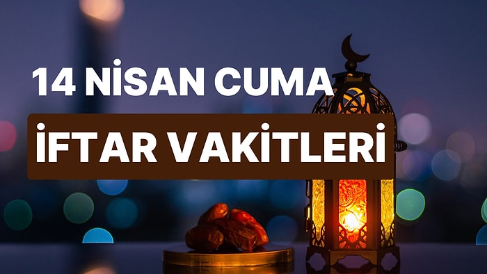 14 Nisan Cuma İftar Saati: İstanbul, İzmir, Ankara ve 81 İl İçin İftar Ne Zaman, Saat Kaçta?