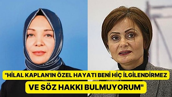 Canan Kaftancıoğlu: 'Hilal Kaplan’ın Özel Hayatı Beni İlgilendirmiyor'