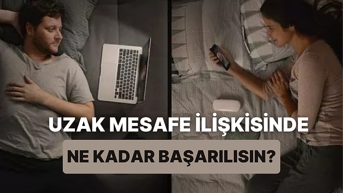 Uzak Mesafe İlişkisinde Ne Kadar Başarılısın?