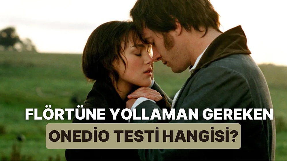 Flörtüne Yollaman Gereken Onedio Testi Hangisi?