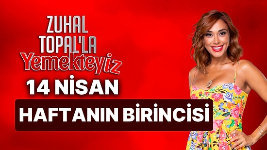 Zuhal Topal'la Yemekteyiz Haftanın Birincisi Kim Oldu? 14 Nisan Zuhal Topal'la Yemekteyiz Ödülünü Kim Kazandı?