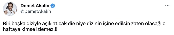 Demet Akalın da "Haftaya kimse izlemez!!!" diye cevap verince ortalık bir miktar karıştı.