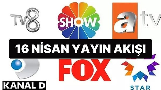 16 Nisan 2023 TV Yayın Akışı: Bu Akşam Televizyonda Neler Var? FOX, TV8, TRT 1, ATV, Show TV, Star TV, Kanal D