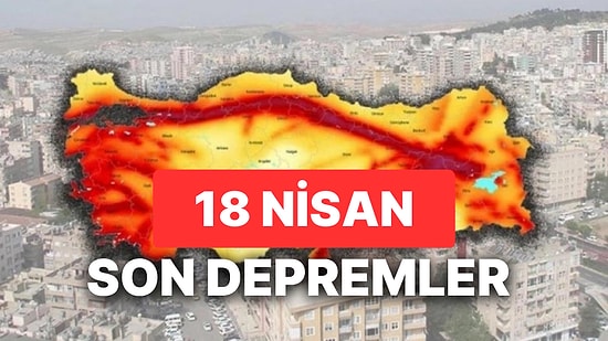 18 Nisan 2023 Deprem mi Oldu? AFAD ve Kandilli Rasathanesi Son Depremler Listesi Sorgulama Ekranı