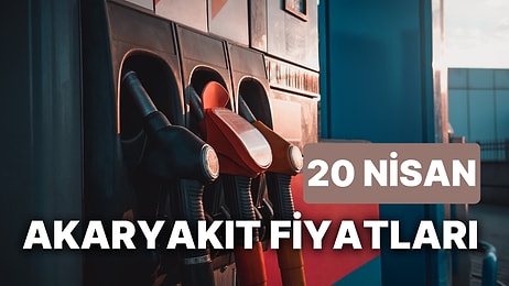 20 Nisan Perşembe Güncel Akaryakıt Fiyatları: Brent Petrol, LPG, Motorin, Benzin Fiyatı Ne Kadar Oldu?