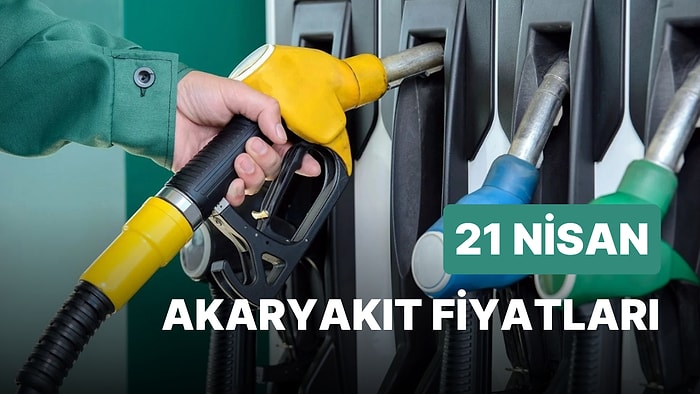 21 Nisan Cuma Güncel Akaryakıt Fiyatları: Brent Petrol, LPG, Motorin, Benzin Fiyatı Ne Kadar Oldu?