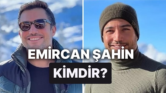 Emircan Şahin Kimdir, Kaç Yaşında? Emircan Şahin'in Biyografisi